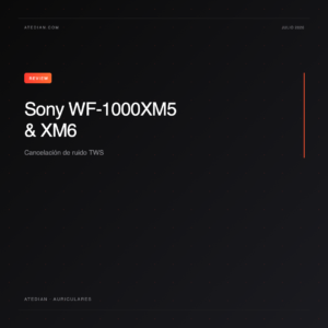 Sony WF-1000XM5 y XM6: la referencia en cancelaci&oacute;n de ruido TWS